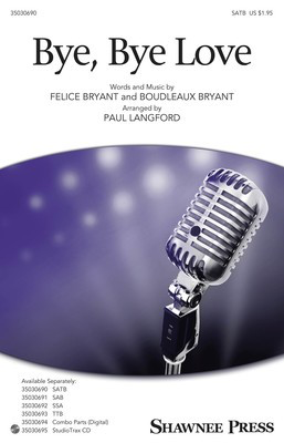 Bye, Bye Love - Boudleaux Bryant|Felice Bryant - SATB Paul Langford Shawnee Press Octavo