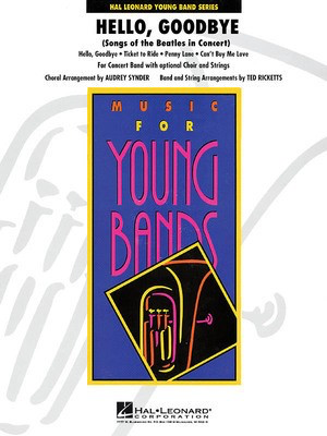Hello, Goodbye (Songs of the Beatles In Concert) - Concert Band with Opt. Choir and Strings - Audrey Snyder|Ted Ricketts Hal Leonard Score/Parts