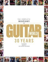The Complete History of Guitar World - 30 Years of Music, Magic, and Six-String Mayhem - Editors of Guitar World magazine Backbeat Books