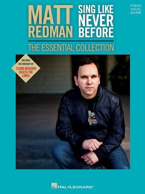 Matt Redman - Sing like Never Before: - The Essential Collection - Hal Leonard Piano, Vocal & Guitar