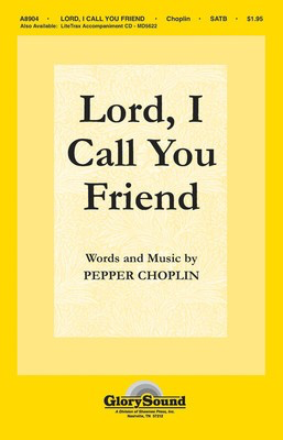 Lord, I Call You Friend - Pepper Choplin - SATB Shawnee Press Choral Score Octavo