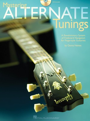 Mastering Alternate Tunings - A Revolutionary System of Fretboard Navigation for Fingerstyle - Guitar Danny Heines Hal Leonard Guitar TAB /CD