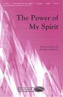 The Power of My Spirit - Pepper Choplin - SATB Shawnee Press Choral Score Octavo