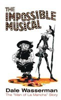 The Impossible Musical - The Man of La Mancha Story - Applause Books Hardcover