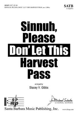 Sinnuh, Please Don' Let This Harvest Pass - Stacey V. Gibbs - SATB Santa Barbara Music Publishing Octavo