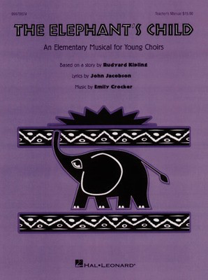 The Elephant's Child (Musical) - An Elementary Musical for Young Choirs - Emily Crocker|John Jacobson - Hal Leonard Teacher Edition Softcover