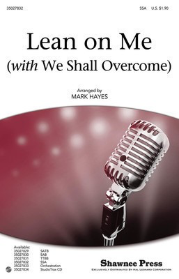 Lean on Me - (with We Shall Overcome) - Frank Hamilton|Guy Carawan|Pete Seeger|Zilphia Horton - SSA Mark Hayes Shawnee Press Choral Score Octavo