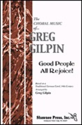 Good People, All Rejoice! - Greg Gilpin - SATB Shawnee Press Choral Score Octavo