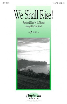 We Shall Rise! - J.E. Thomas - SA(T)B Stan Pethel Daybreak Music Choral Score Octavo