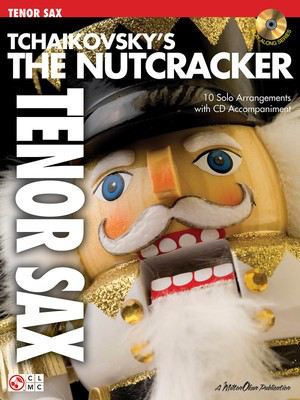 Tchaikovsky's The Nutcracker - 10 Solo Arrangements with CD Accompaniment - Peter Ilyich Tchaikovsky - Tenor Saxophone Peter Ilyich Tchaikovsky Cherry Lane Music /CD