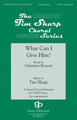 What Can I Give Him - Tim Sharp - SATB Gentry Publications Choral Score Octavo