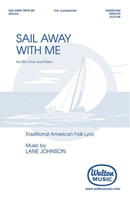 Sail Away with Me - Lane Johnson - SSA Traditional American Folk Lyric Walton Music Choral Score Octavo