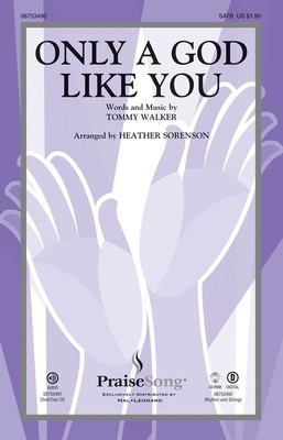 Only a God Like You - Tommy Walker - SATB Heather Sorenson PraiseSong Choral Score Octavo