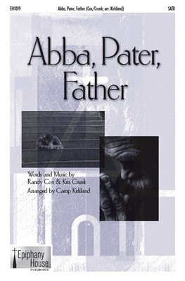 Abba, Pater, Father - Kris Crunk|Randy Cox - SATB Camp Kirkland Epiphany House Publishing Choral Score Octavo