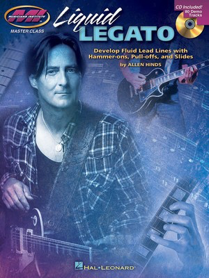 Liquid Legato - Develop Fluid Lead Lines with Hammer-Ons, Pull-Offs and Slides - Guitar Allen Hinds Musicians Institute Press Guitar TAB /CD