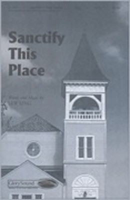 Sanctify This Place - Lew King - SATB Shawnee Press Choral Score Octavo