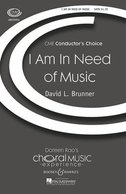 I Am in Need of Music - CME Conductor's Choice - David Brunner - SATB Boosey & Hawkes Octavo