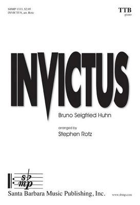 Invictus - Bruno Seigfried Huhn - TTB Stephen Rotz Santa Barbara Music Publishing Octavo