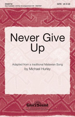 Never Give Up - Malawian Folk Song - SATB Michael Hurley Shawnee Press Choral Score Octavo