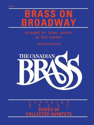 The Canadian Brass: Brass On Broadway - French Horn Sheet Music - Various - French Horn Sheet Music Bob Lowden Canadian Brass Brass Quintet