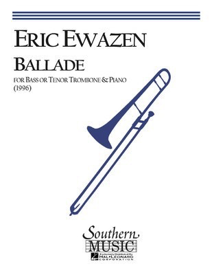 Ballade - for Bass or Tenor Trombone and Piano (Reduction) - Eric Ewazen - Bass Trombone|Trombone Southern Music Co.