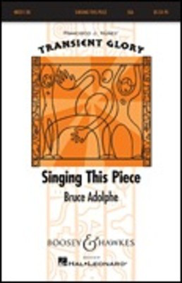Singing This Piece - Transient Glory Series - Bruce Adolphe - SSA Boosey & Hawkes Octavo
