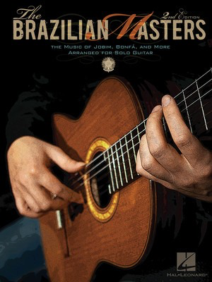 The Brazilian Masters - 2nd Edition - The Music of Jobim, Bonf’ç and More for Solo Guitar - Various - Guitar Hal Leonard Guitar Solo