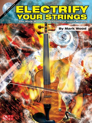 Electrify Your Strings - The Mark Wood Improvisational Violin Method - Violin Mark Wood Cherry Lane Music /CD