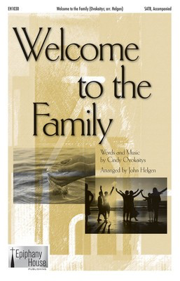 Welcome to the Family - Cindy Ovokaitys - SATB John Helgen Epiphany House Publishing Choral Score Octavo