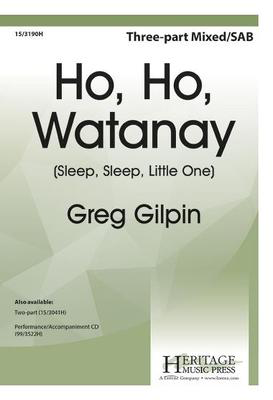 Ho, Ho, Watanay - (Sleep, Sleep, Little One) - Greg Gilpin - 3-Part Mixed Heritage Music Press Octavo