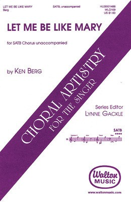 Let Me Be Like Mary - Ken Berg - SATB divisi Walton Music Choral Score Octavo