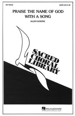 Praise the Name of God with a Song - Allen Koepke - SATB Hal Leonard Choral Score Octavo