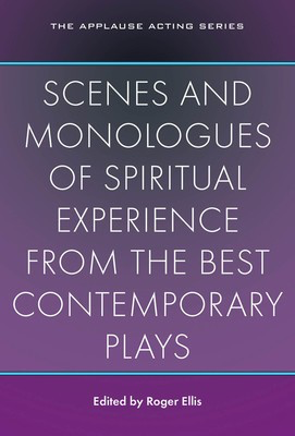 Scenes and Monologues of Spiritual Experience - from the Best Contemporary Plays - Applause Books