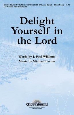 Delight Yourself in the Lord - (Based on Psalm 37:4; Proverbs 3) - J. Paul Williams|Michael Barrett - 2-Part Shawnee Press Choral Score Octavo