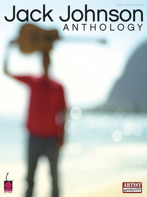 Jack Johnson - Anthology - Guitar|Piano|Vocal Cherry Lane Music Piano, Vocal & Guitar