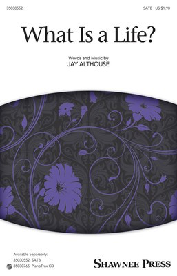 What Is A Life? - Jay Althouse - SATB Shawnee Press Octavo