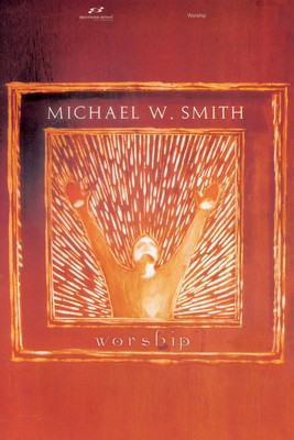 Michael W. Smith - Worship - Brentwood-Benson Piano, Vocal & Guitar