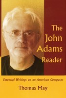 The John Adams Reader - Essential Writings on an American Composer - Thomas May Amadeus Press Hardcover