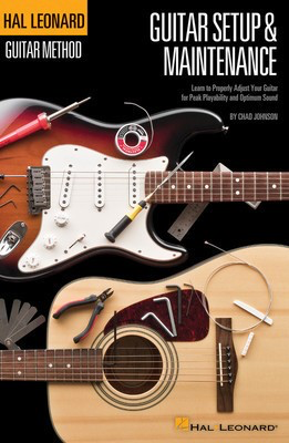 Hal Leonard Guitar Method - Guitar Setup & Maintenance - Learn to Properly Adjust Your Guitar for Peak Playability and Optimum - Guitar Chad Johnson Hal Leonard