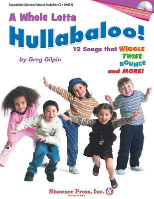 A Whole Lotta Hullabaloo! - (12 Songs that Wiggle, Twist, Bounce and More!) - Greg Gilpin - Shawnee Press Classroom Kit