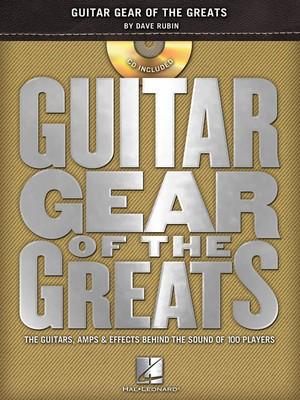 Guitar Gear of the Greats - The Guitars, Amps & Effects Behind the Sound of 100 Players - Guitar Dave Rubin Hal Leonard /CD