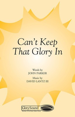 Can't Keep That Glory In! - David Lantz III|John Parker - SATB Shawnee Press Choral Score Octavo