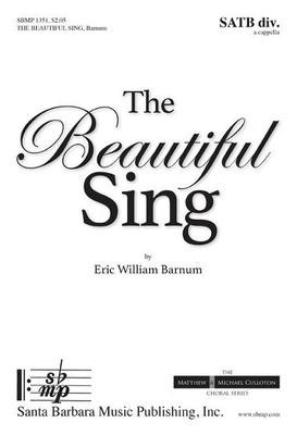 The Beautiful Sing - Eric William Barnum - SATB divisi Santa Barbara Music Publishing Octavo
