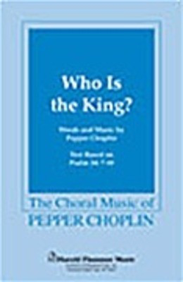 Who Is the King? - Pepper Choplin - SATB Shawnee Press Choral Score Octavo