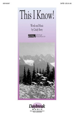 This I Know! - Cindy Berry - SATB Daybreak Music Choral Score Octavo