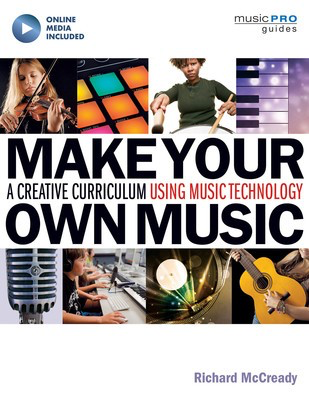 Make Your Own Music - A Creative Curriculum Using Music Technology - Richard McCready Hal Leonard Sftcvr/Online Media