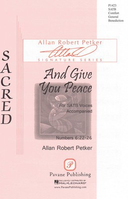 And Give You Peace - Allan Robert Petker - SATB Pavane Publishing Choral Score Octavo