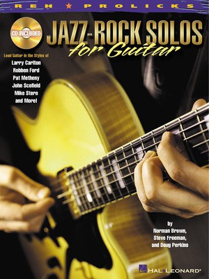Jazz-Rock Solos for Guitar - Lead Guitar in the Styles of Carlton, Ford, Metheny, Scofield, Stern - Guitar Doug Perkins|Norman Brown|Steve Freeman Hal Leonard Guitar TAB /CD