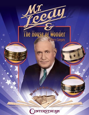 Mr. Leedy and the House of Wonder - The Story of the World's Finest Drums - Harry Cangany Centerstream Publications Book