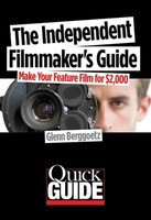 The Independent Filmmaker's Guide - Make Your Feature Film for $2,000 - Glenn Berggoetz Limelight Editions